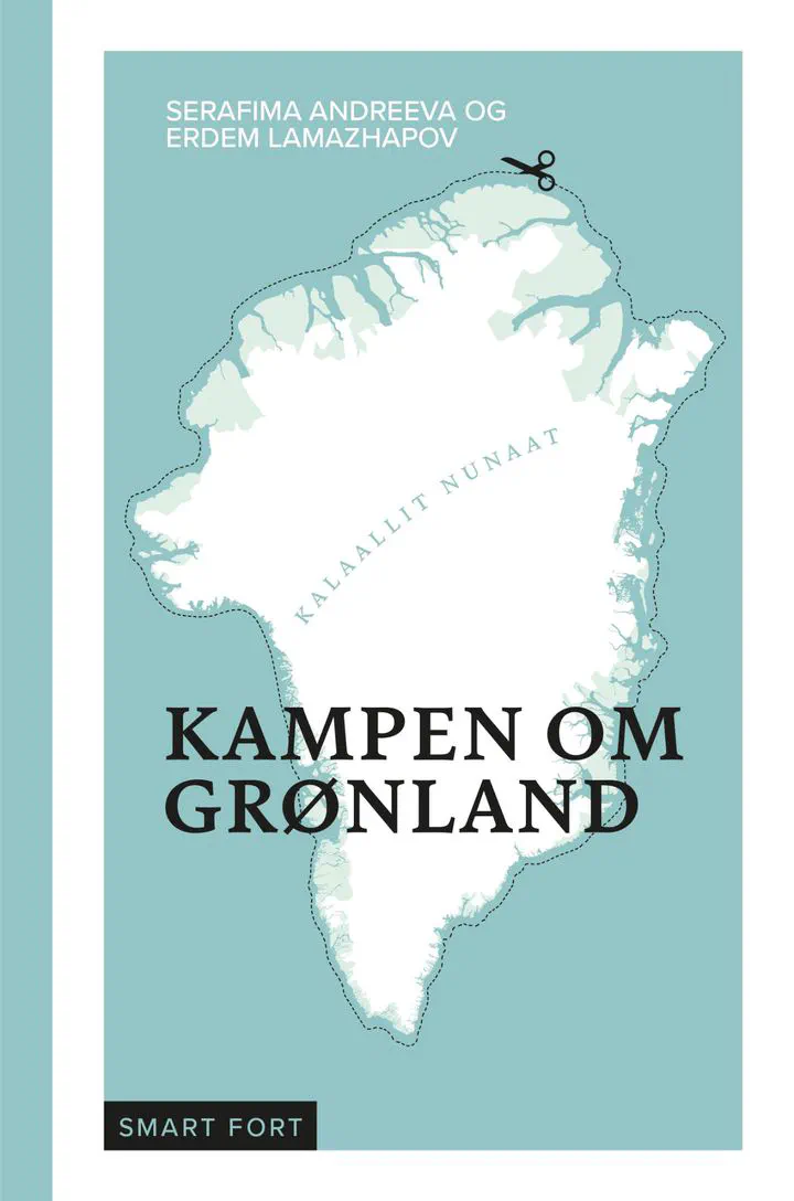 Book cover: Kampen om Grønland by Serafima Andreeva and Erdem Lamazhapov (Smart Fort, Humanist Forlag)